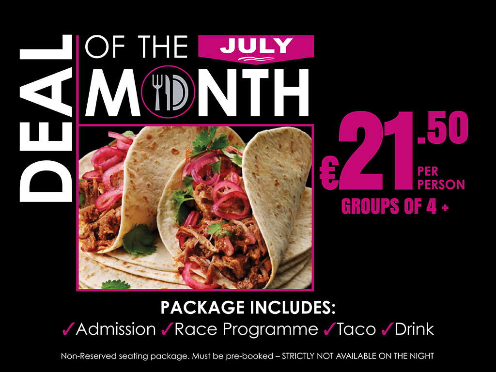 Image shows: A promotional graphic for the July Deal of the Month featuring a taco package offer. The design has a black background with white and yellow text. A photograph of two tacos filled with shredded meat, pickled red onions and coriander is displayed in the centre. The offer price of €21.50 per person for groups of four or more is highlighted in large yellow text. The package includes Admission, Race Programme, Taco and Drink. A note at the bottom states that the package provides non-reserved seating, must be pre-booked and is not available for purchase on the night.